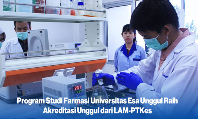 Pharmacy Study Program at Esa Unggul University Earns Excellent Accreditation from LAM-PTKes - AppliedHE Pharmacy Study Program at Esa Unggul University Earns Excellent Accreditation from LAM-PTKes - AppliedHE