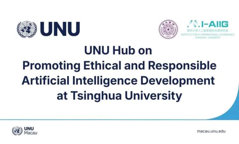 United Nations University and Tsinghua University Establish Beijing Hub for Ethical and Responsible AI Development - AppliedHE
